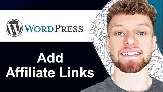 How To Add Affiliate Links To WordPress (Step By Step)