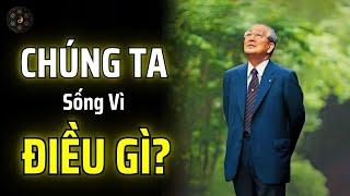 INAMORI KAZUO: CHÚNG TA SỐNG VÌ ĐIỀU GÌ? | THUẬT CỔ NHÂN