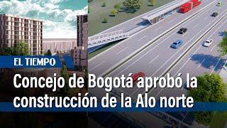 Concejo de Bogotá aprobó la construcción de la Alo norte en el Plan distrital de desarrollo