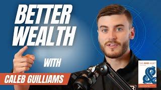 How to Create Better Wealth with The AND Asset - Caleb Guilliams