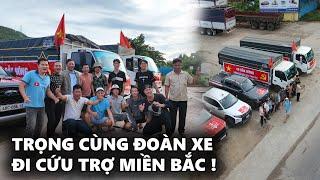 Trọng Cùng Đoàn Xe Cứu Trợ vượt 2000km để trợ giúp đỡ cho bà con Miền Bắc Lũ Lụt