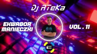 Ekwador Manieczki vol.11 - DJ ATeKa  vRq