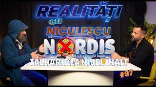 NORDIS = TÂLHĂRIE LA NIVEL ÎNALT -  Realități cu Niculescu #97