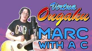 Marc with a C performs on Virtua Ongaku [full concert]