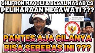 GHUFRON MAQOLI & BEGAL NASAB CS PELIHARAAN MEGAWATI ?? PANTES AJA BISA SEBEBAS INI GILANYA ??