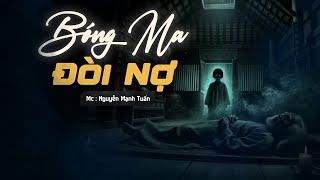 Truyện Ma Có Thật | Bóng Ma Đòi Nợ - Mc Nguyễn Mạnh Tuấn