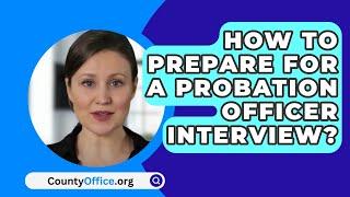 How To Prepare For A Probation Officer Interview? - CountyOffice.org