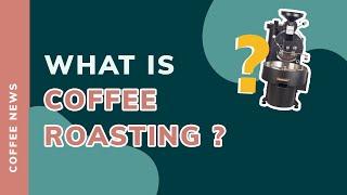 WHAT IS COFFEE ROASTING? EVERYTHING YOU NEED TO KNOW