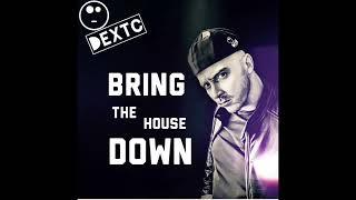 Dextc - Bring The House Down