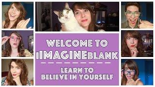 Welcome to iIMAGINEblank | Learn to Believe in Yourself