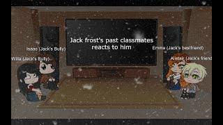 Jack Frost's Past Neighbors Reacts to His Future || Original || ROTG || 1/2