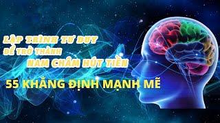 55 KHẲNG ĐỊNH TÍCH CỰC BIẾN BẠN THÀNH NAM CHÂM THU HÚT TIỀN BẠC NGAY LẬP TỨC  | Nên nghe hàng ngày