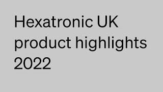 Hexatronic UK product highlights 2022