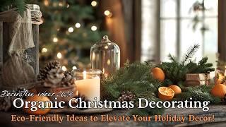 Organic Christmas Decorating Ideas 2024: Sustainable DIY Decor You’ll Love!