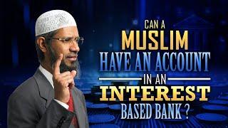 Can a Muslim have an Account in an Interest Based Bank? - Dr Zakir Naik