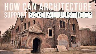 How Can Architecture Support Social Justice?