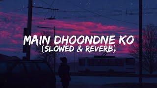 Main Dhoondne Ko Zamaane Mein ~ Heartless - Slowed + Reverb | Arijit Singh