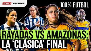 TENEMOS FINAL de la LIGA MX FEMENIL: TIGRES vs RAYADAS | 100% Fútbol