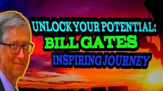 Unlock your potential: Bill Gates, inspiring journey