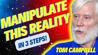 3 Powerful Techniques to Control Reality - Tom Campbell Reveals All