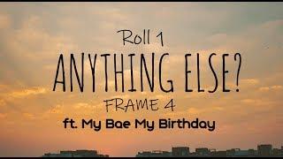 Anything Else?" with Aditya Bhoir -- Roll 1 Frame 4 ft. My Bae My Birthday