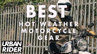 Best Hot Weather Motorcycle Gear