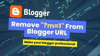 How To Remove "?m=1" From Blogger URL