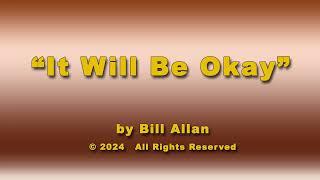 "It Will Be Okay" - original song by Bill Allan