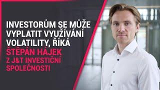 Investorům se může vyplatit využívání volatility, říká Štěpán Hájek z J&T INVESTIČNÍ SPOLEČNOSTI