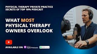 What MOST Physical Therapy Owners Overlook