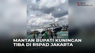 Mantan Bupati Kuningan Bapak H. Acep Purnama tiba di helipad RSPAD GatSu Jakarta