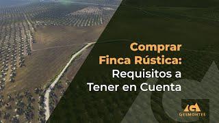 Comprar Finca Rústica: Requisitos a Tener en Cuenta