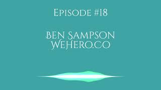 Ben Sampson WeHero - Humanitarian Entrepreneur Podcast, Episode 18