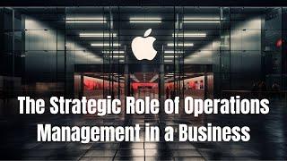  The Strategic Role of Operations Management in a Business Explained. Watch this video! 