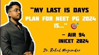 “My Last 15 Days Strategy for NEET PG…” - AIR 94 INICET 2024 ~ Dr. Rahul Mazumder | AIIMS | NEETPG