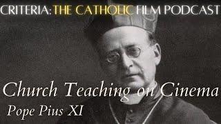 Church Teaching on Cinema: Pope Pius XI | Criteria: The Catholic Film Podcast