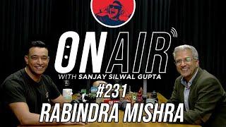 On Air With Sanjay #231 - Rabindra Mishra