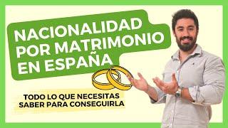 NACIONALIDAD por MATRIMONIO en ESPAÑA  TODO lo que Tienes que Saber Para Conseguirla 