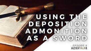 AlderTalk 8 : Using the Deposition Admonition as a Sword