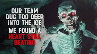 "Our Team Dug Too Deep into the Ice. We Found a Heart Still Beating" Creepypasta