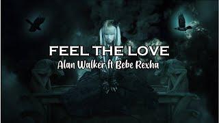 Alan Walker ft Bebe Rexha - Feel The Love(Lyrics)