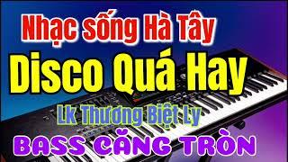 Nhạc sống Hà Tây Mới Nhất 2025 Hót Tiktok | Lk Thương Biệt Ly Disco Cực Hay | Bass Căng Tròn