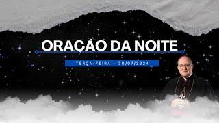 ORAÇÃO DA NOITE - 30.07.2024