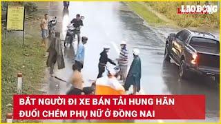 Bắt người đi xe bán tải hung hãn đuổi chém phụ nữ ở Đồng Nai | Báo Lao Động