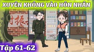 Full (Tập 61-62)│ XUYÊN KHÔNG VÀO HÔN NHÂN │ Tôm Review