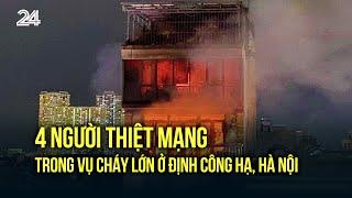 4 người thiệt mạng trong vụ cháy lớn ở Định Công Hạ, Hà Nội | VTV24