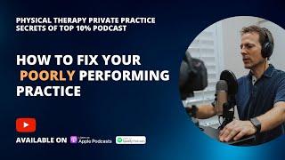 How to Fix Your Poorly Performing PT Practice!