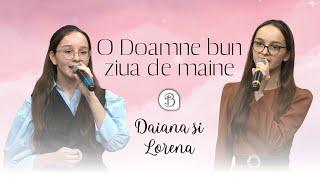 Daiana si Lorena Figan | O Doamne bun ziua de maine | Betel Reus |