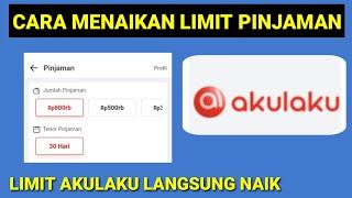 CARA MENAIKAN LIMIT PINJAMAN AKULAKU