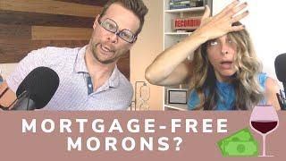 Are We MORONS for Paying Off Our Mortgage? [Bread & Wine]